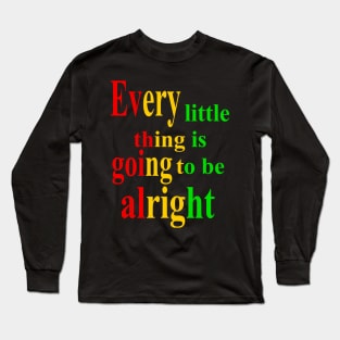 Every thing is going to be alright, inspirational, motivational, affirmation, Reggae Long Sleeve T-Shirt